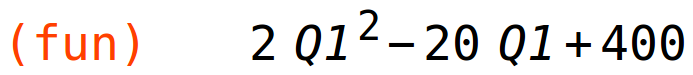 (fun)	2*Q1^2-20*Q1+400